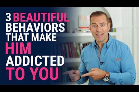 3 Beautiful Behaviors That Make Him Addicted To You | Relationship Advice For Women By Mat Boggs