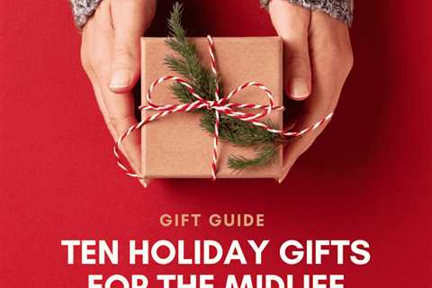 Ten Holiday Gifts for the Midlife Women in Your Life