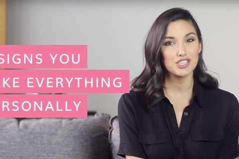 6 Signs You Take EVERYTHING Personally