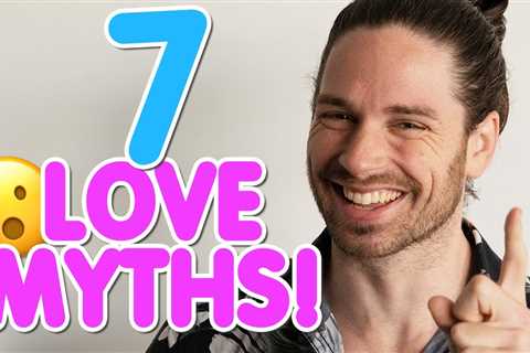 7 Myths About Love That Will Break Your Heart! | Relationship Reality