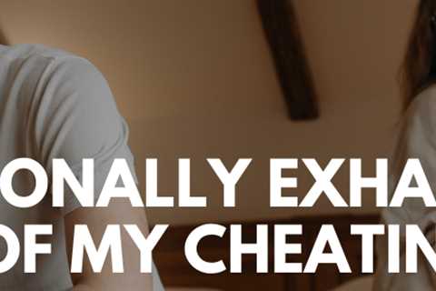 Emotionally Exhausted Because Of My Cheating Spouse