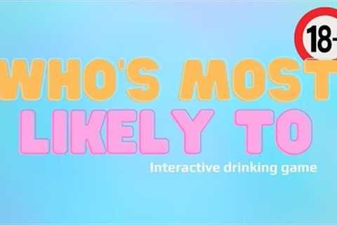 WHO''S MOST LIKELY TO: Interactive Drinking Game (18+)